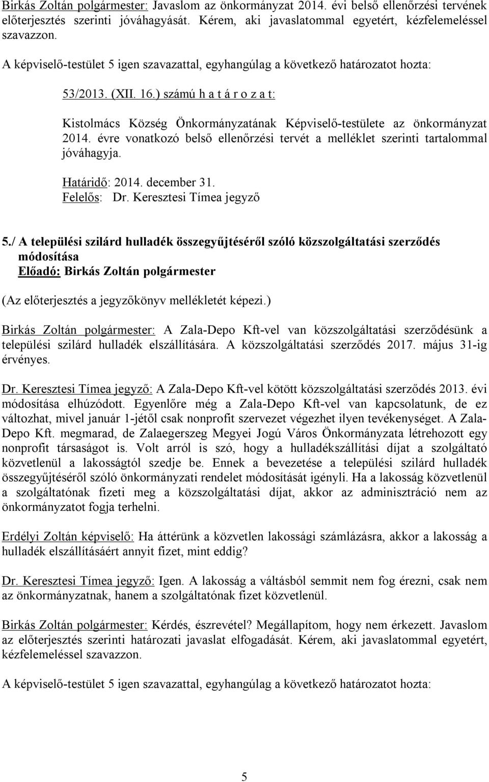 Határidő: 2014. december 31. Felelős: Dr. Keresztesi Tímea jegyző 5.