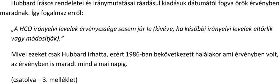 Így fogalmaz erről: A HCO irányelvi levelek érvényessége sosem jár le (kivéve, ha későbbi