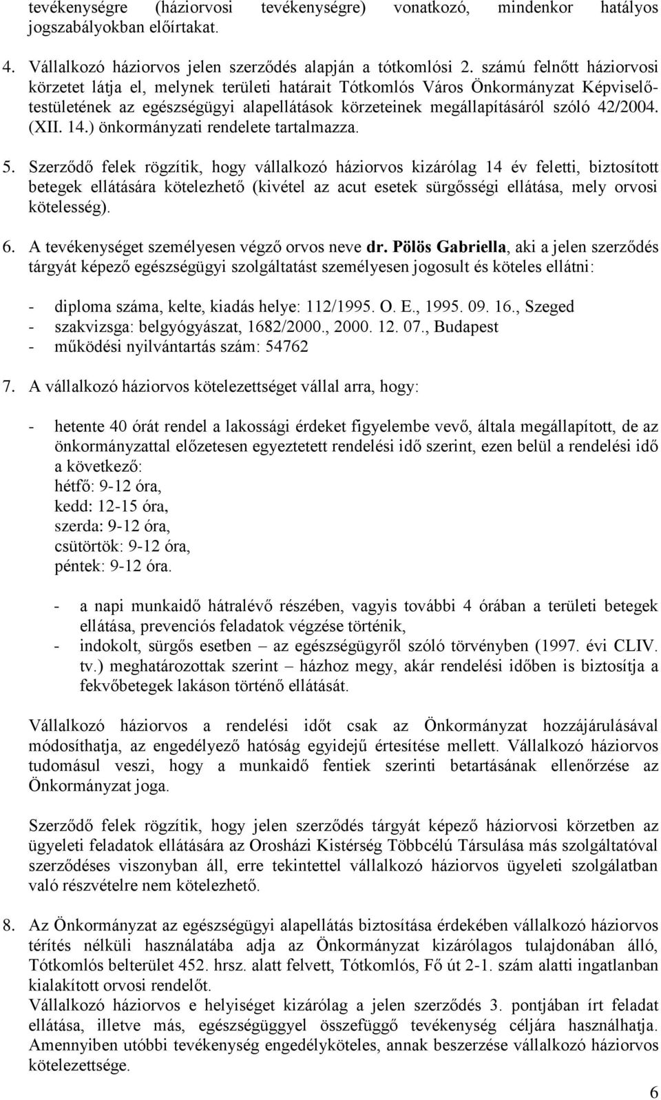 14.) önkormányzati rendelete tartalmazza. 5.