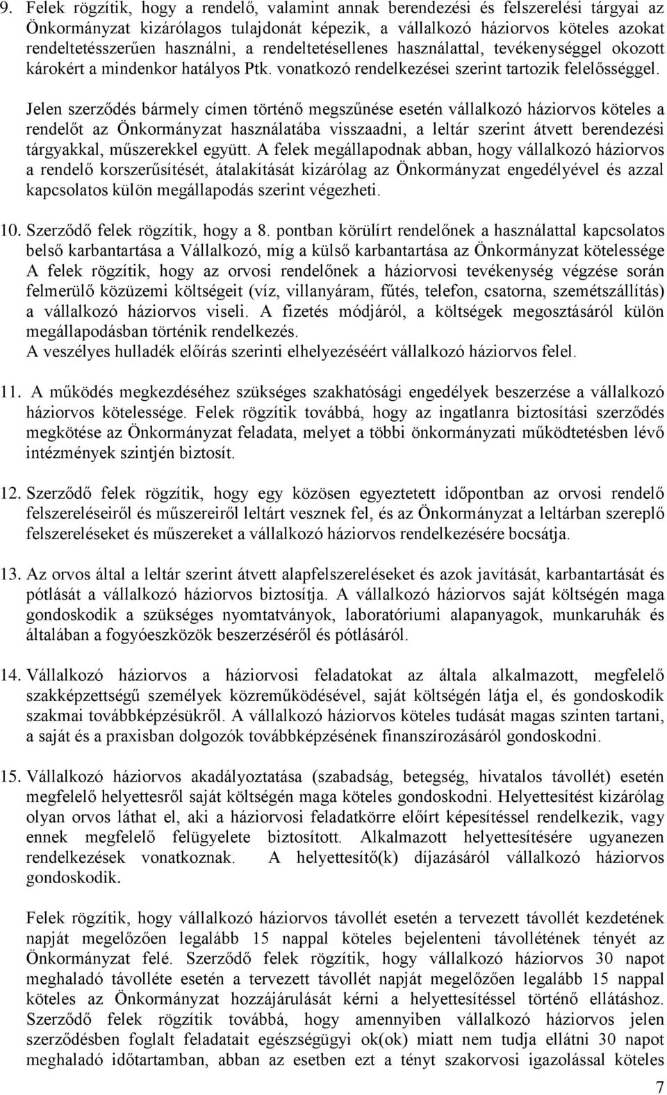 Jelen szerződés bármely címen történő megszűnése esetén vállalkozó háziorvos köteles a rendelőt az Önkormányzat használatába visszaadni, a leltár szerint átvett berendezési tárgyakkal, műszerekkel