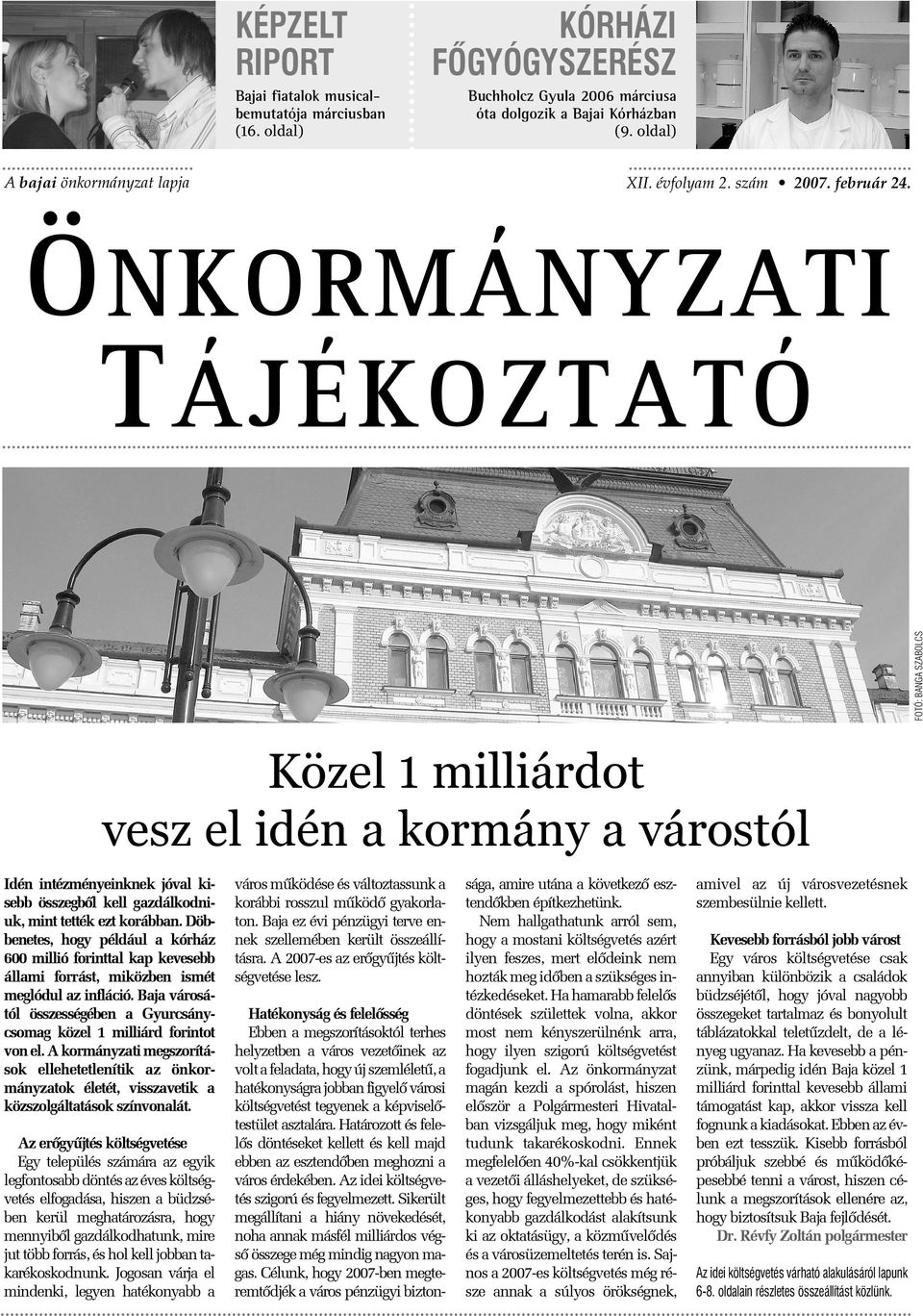 ÖNKORMÁNYZATI TÁJÉKOZTATÓ FOTÓ: BANGA SZABOLCS Közel 1 milliárdot vesz el idén a kormány a várostól Idén intézményeinknek jóval kisebb összegbõl kell gazdálkodniuk, mint tették ezt korábban.