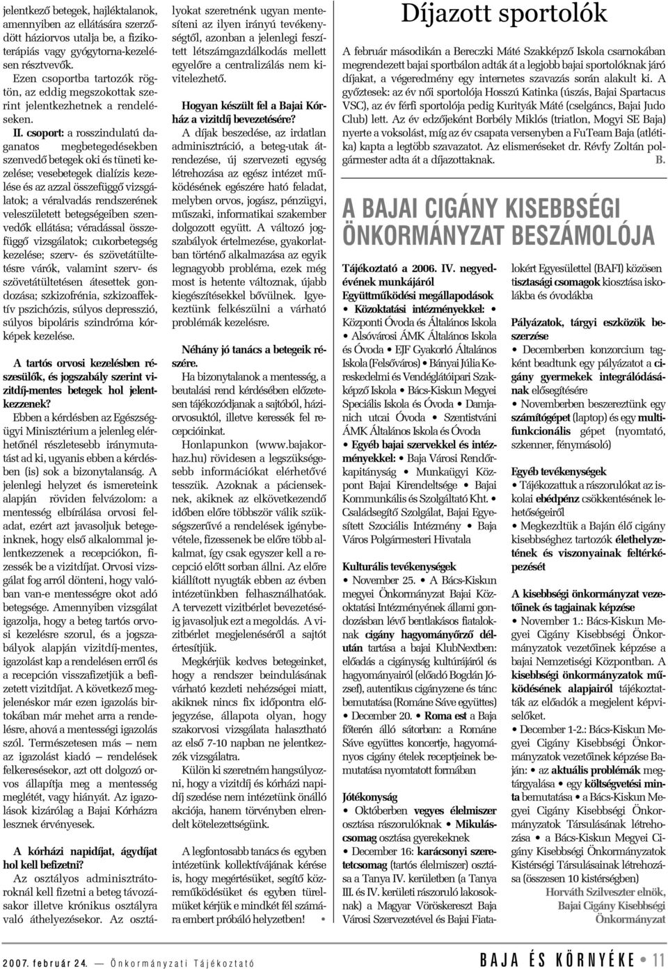 csoport: a rosszindulatú daganatos megbetegedésekben szenvedõ betegek oki és tüneti kezelése; vesebetegek dialízis kezelése és az azzal összefüggõ vizsgálatok; a véralvadás rendszerének veleszületett