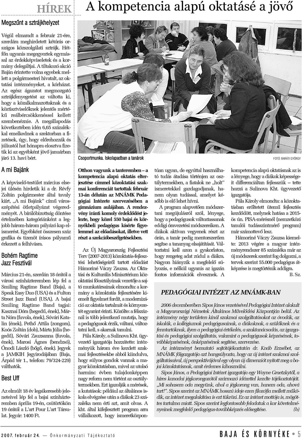 A tiltakozó akció Baján érintette volna egyebek mellett a polgármesteri hivatalt, az oktatási intézményeket, a kórházat.