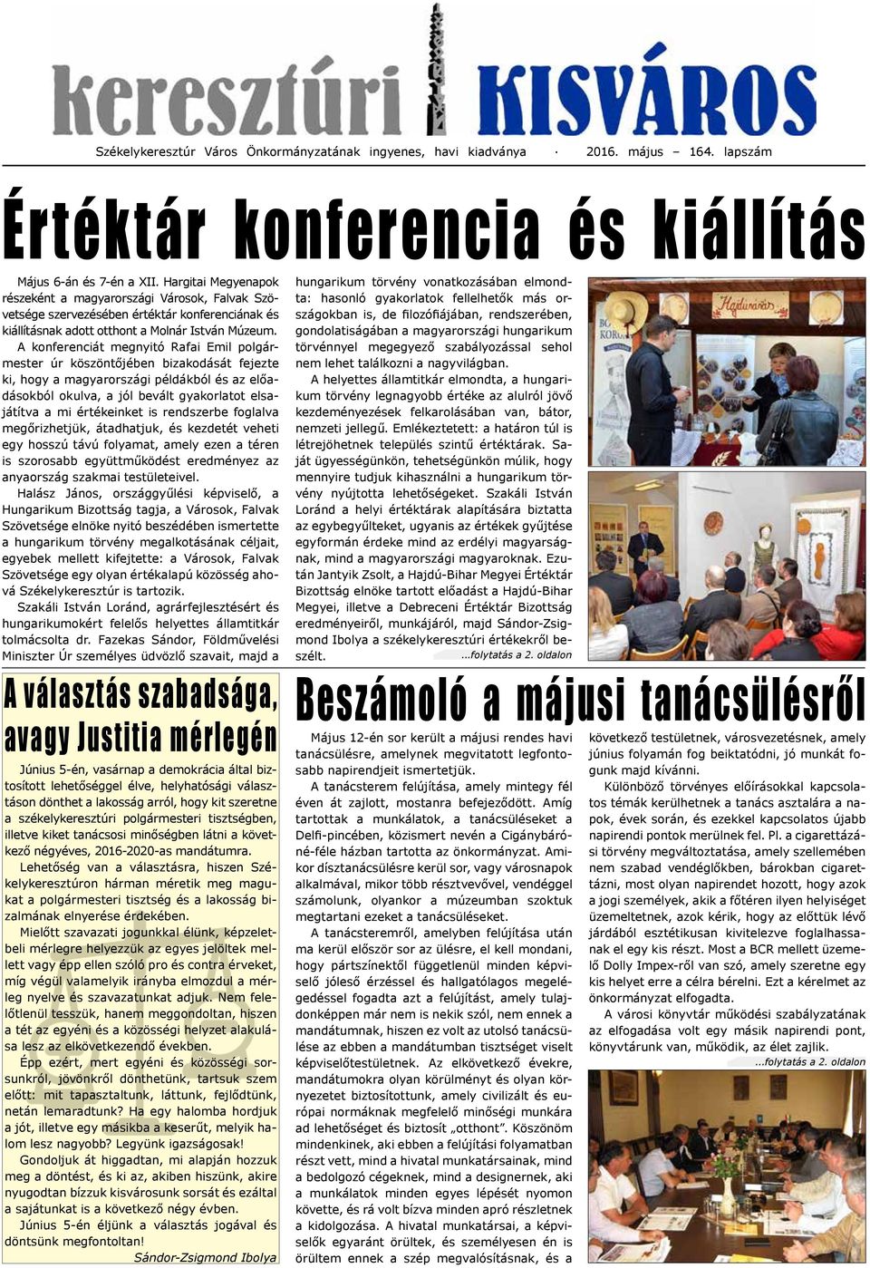 A konferenciát megnyitó Rafai Emil polgármester úr köszöntőjében bizakodását fejezte ki, hogy a magyarországi példákból és az előadásokból okulva, a jól bevált gyakorlatot elsajátítva a mi