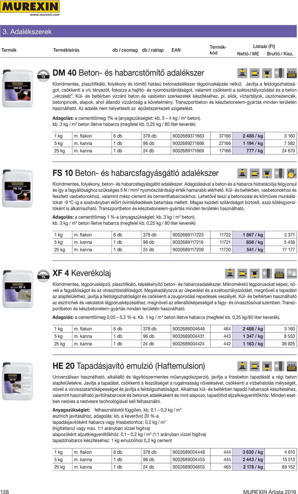 Kül- és beltérben vízzáró beton és vasbeton szerkezetek készítéséhez, pl. silók, víztartályok, úszómedencék, betonpincék, alapok, ahol állandó vízzáróság a követelmény.