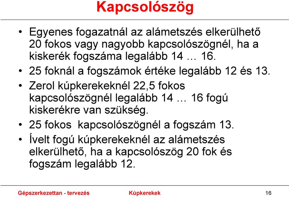 Zerol kúpkerekeknél 22,5 fokos kapcsolószögnél legalább 14 16 fogú kiskerékre van szükség.