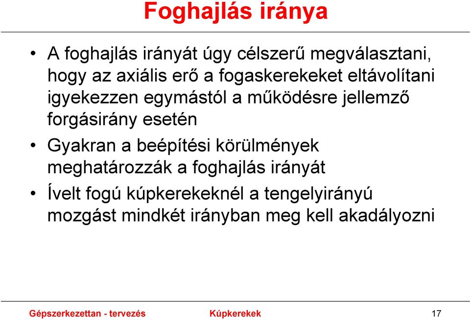 Gyakran a beépítési körülmények meghatározzák a foghajlás irányát Ívelt fogú kúpkerekeknél a
