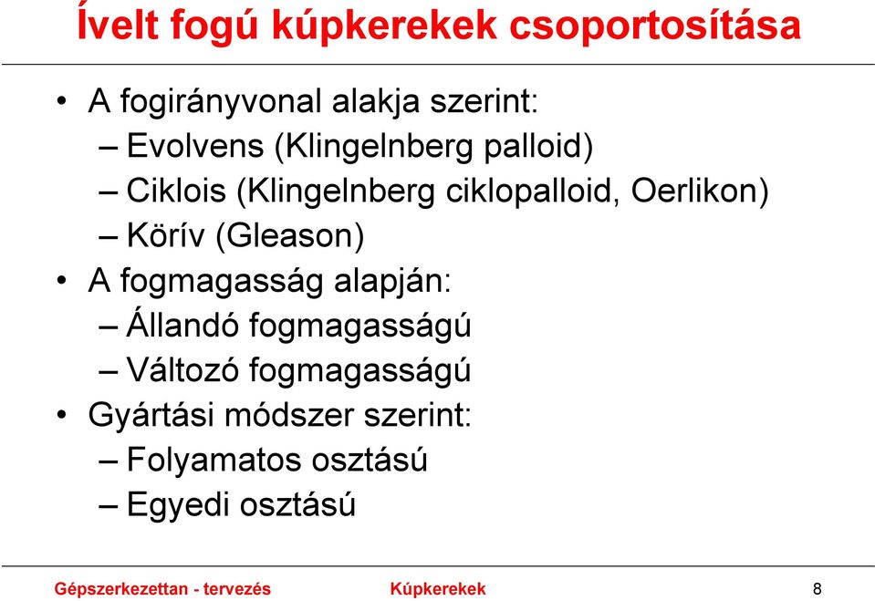 (Gleason) A fogmagasság alapján: Állandó fogmagasságú Változó fogmagasságú