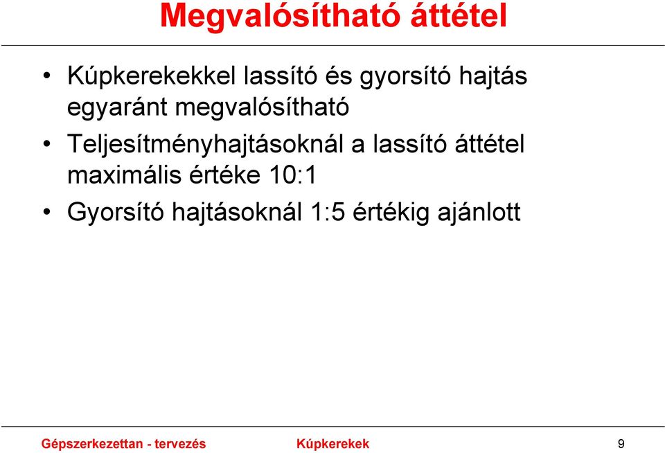 lassító áttétel maximális értéke 10:1 Gyorsító hajtásoknál