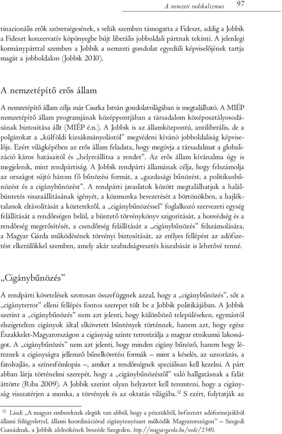 A nemzetépítő erős állam A nemzetépítő állam célja már Csurka István gondolatvilágában is megtalálható.