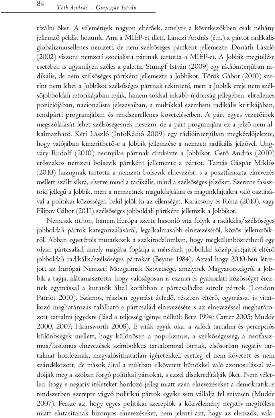 Stumpf István (2009) egy rádióinterjúban radikális, de nem szélsőséges pártként jellemezte a Jobbikot.
