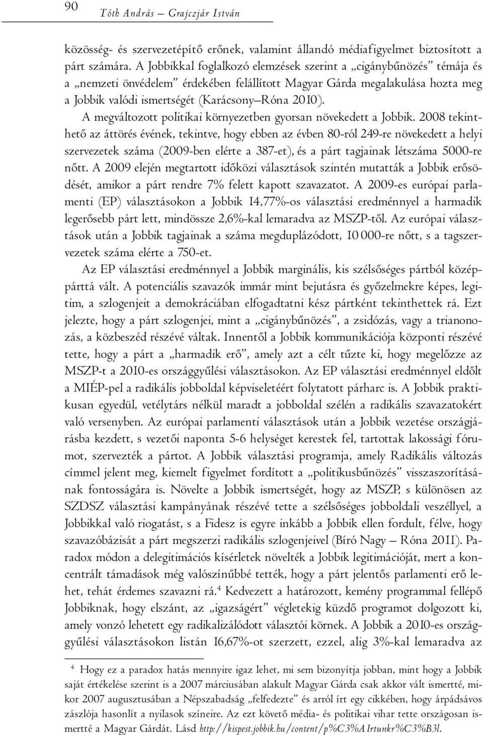 A megváltozott politikai környezetben gyorsan növekedett a Jobbik.