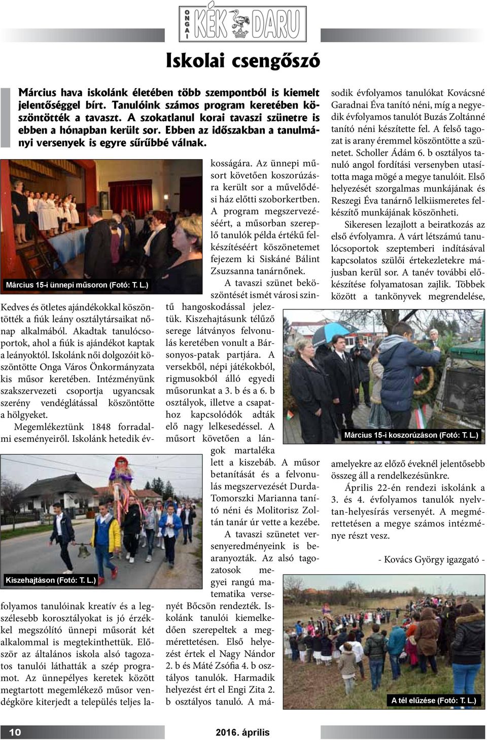 ) Kiszehajtáson (Fotó: T. L.) Kedves és ötletes ajándékokkal köszöntötték a fiúk leány osztálytársaikat nőnap alkalmából. Akadtak tanulócsoportok, ahol a fiúk is ajándékot kaptak a leányoktól.