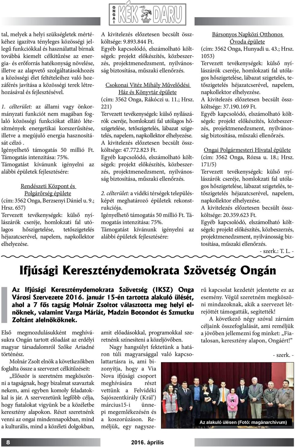 célterület: az állami vagy önkormányzati funkciót nem magában foglaló közösségi funkciókat ellátó létesítmények energetikai korszerűsítése, illetve a megújuló energia hasznosítását célzó.