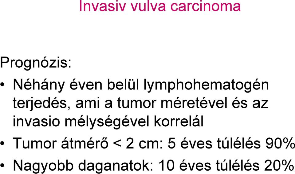 invasio mélységével korrelál Tumor átmérő < 2 cm: 5