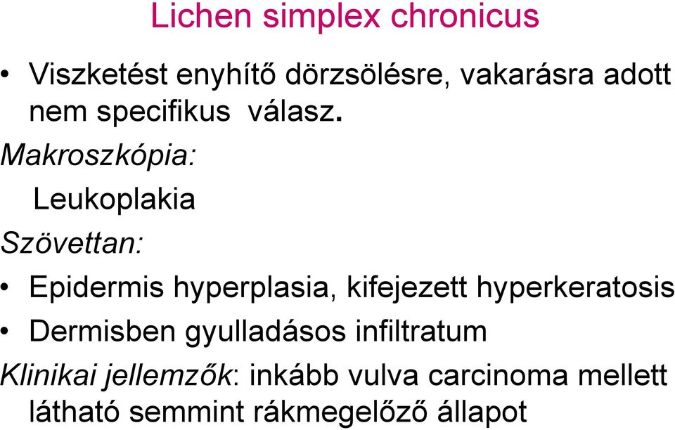 Makroszkópia: Leukoplakia Szövettan: Epidermis hyperplasia, kifejezett