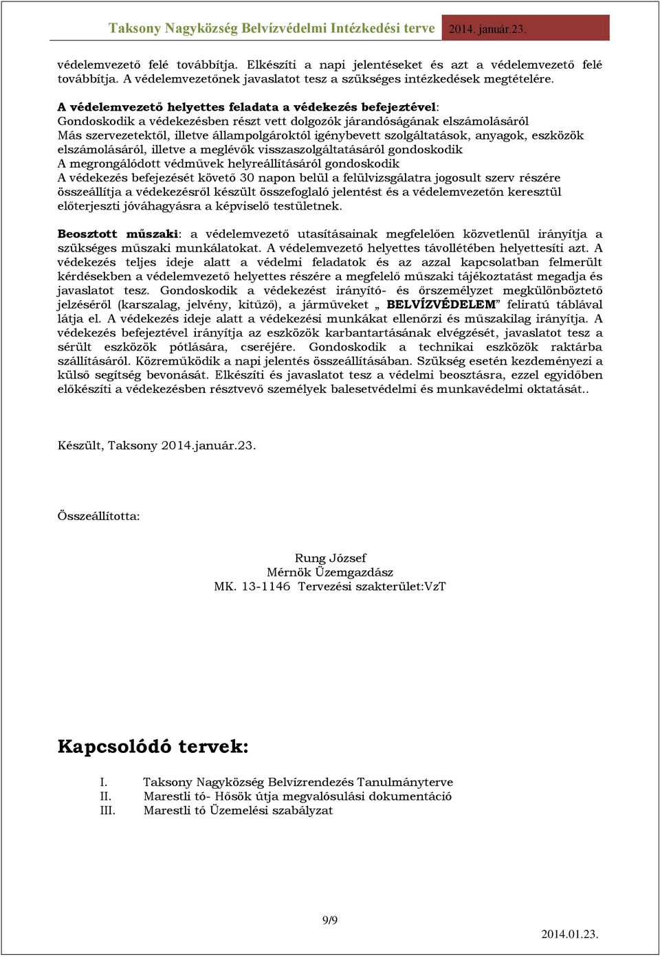 szolgáltatások, anyagok, eszközök elszámolásáról, illetve a meglévők visszaszolgáltatásáról gondoskodik A megrongálódott védművek helyreállításáról gondoskodik A védekezés befejezését követő 30 napon