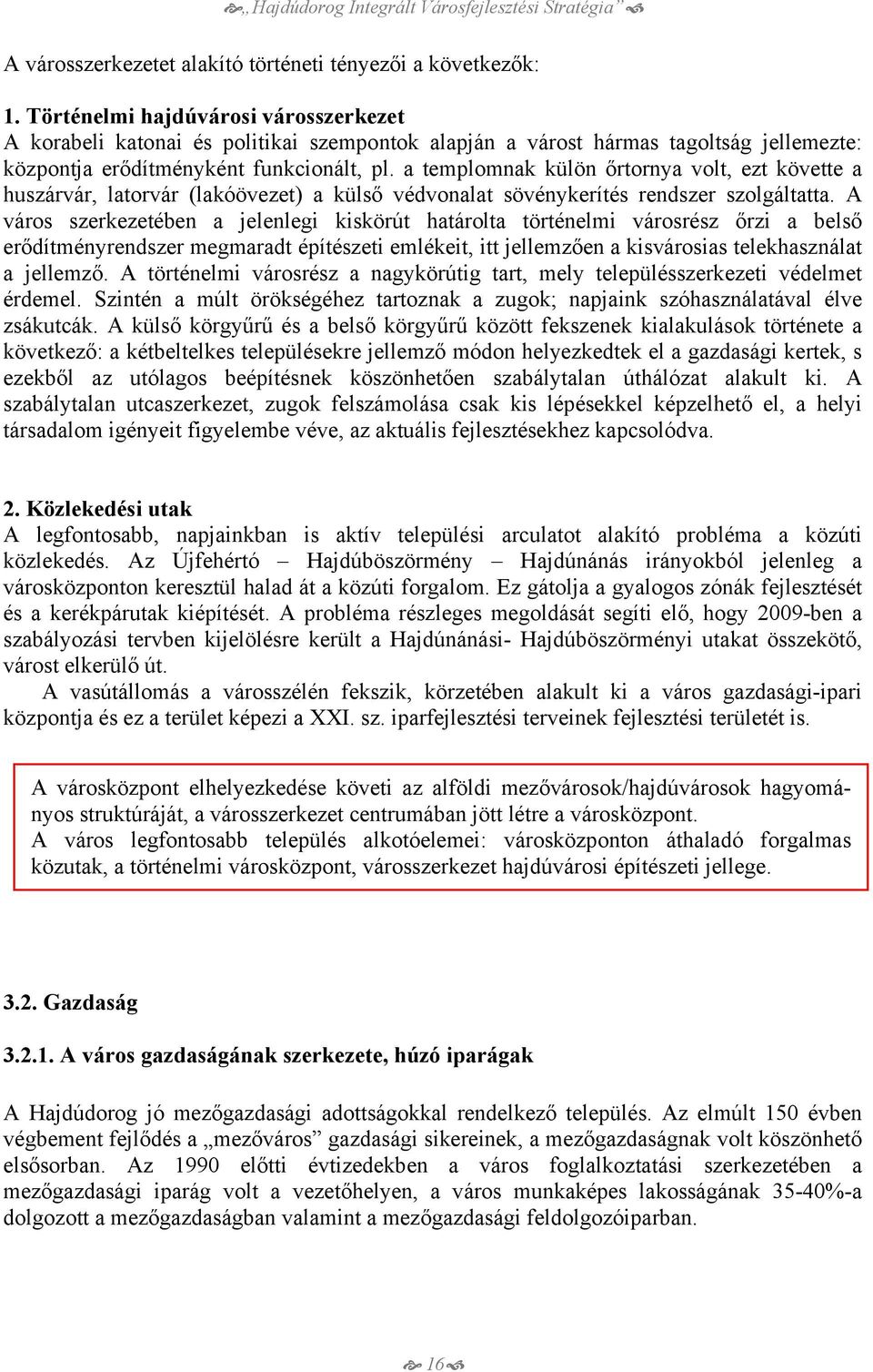 a templomnak külön őrtornya volt, ezt követte a huszárvár, latorvár (lakóövezet) a külső védvonalat sövénykerítés rendszer szolgáltatta.