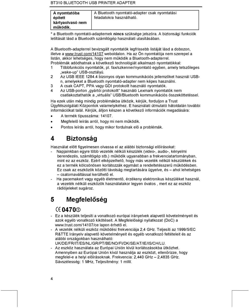 com/14107 weboldalon. Ha az Ön nyomtatója nem szerepel a listán, akkor lehetséges, hogy nem működik a Bluetooth-adapterrel.