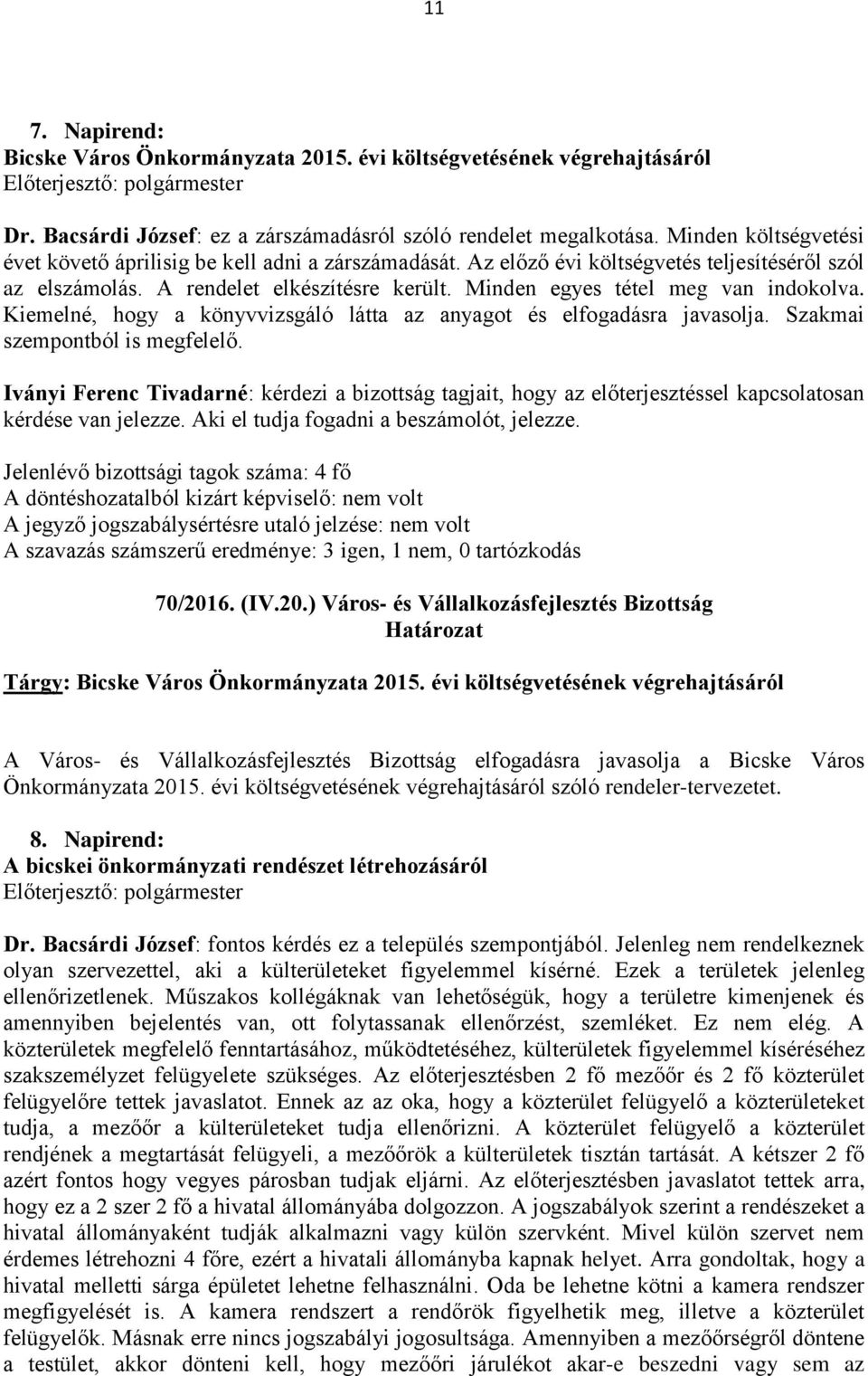 Minden egyes tétel meg van indokolva. Kiemelné, hogy a könyvvizsgáló látta az anyagot és elfogadásra javasolja. Szakmai szempontból is megfelelő.