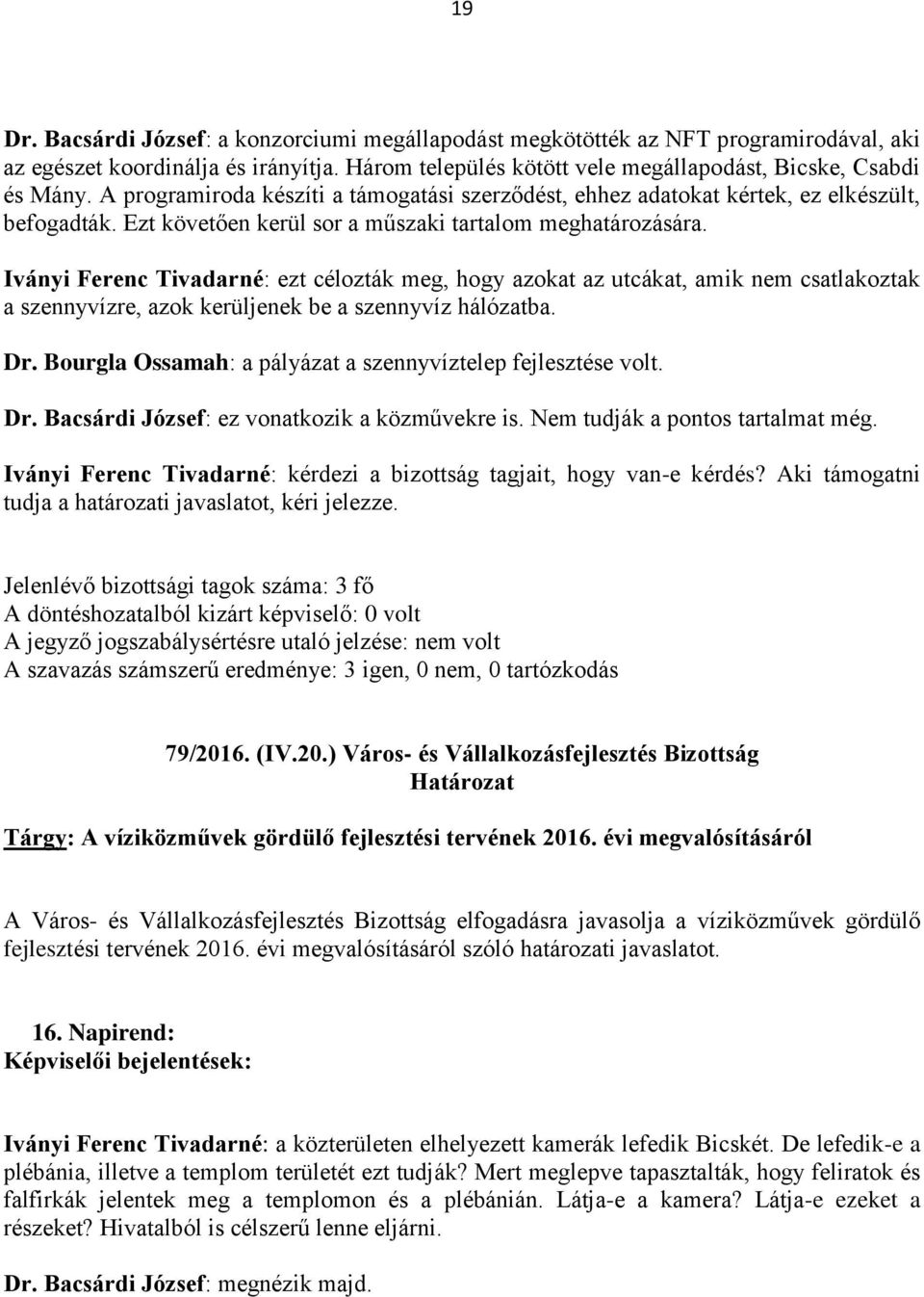 Iványi Ferenc Tivadarné: ezt célozták meg, hogy azokat az utcákat, amik nem csatlakoztak a szennyvízre, azok kerüljenek be a szennyvíz hálózatba. Dr.