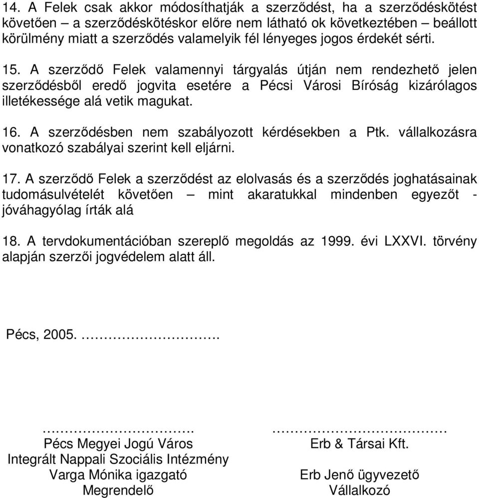 A szerződésben nem szabályozott kérdésekben a Ptk. vállalkozásra vonatkozó szabályai szerint kell eljárni. 17.