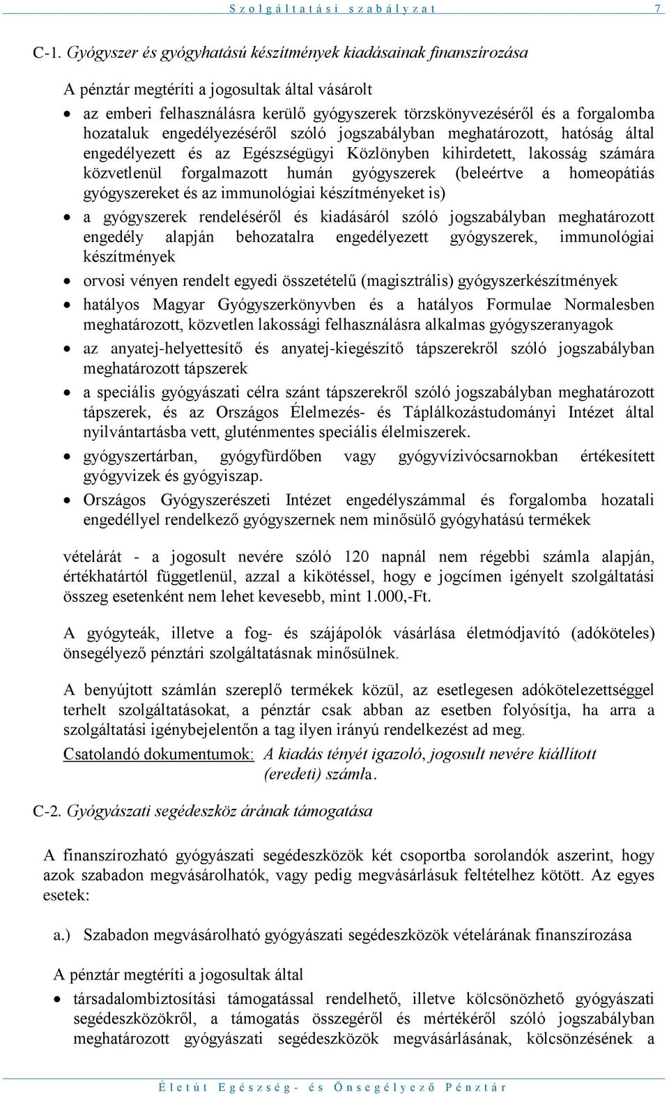 hozataluk engedélyezéséről szóló jogszabályban meghatározott, hatóság által engedélyezett és az Egészségügyi Közlönyben kihirdetett, lakosság számára közvetlenül forgalmazott humán gyógyszerek