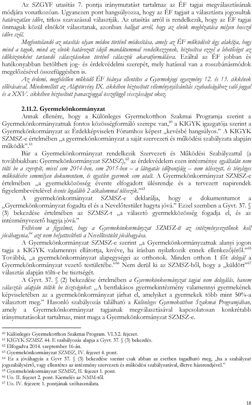 Az utasítás arról is rendelkezik, hogy az ÉF tagjai önmaguk közül elnököt választanak, azonban hallgat arról, hogy az elnök megbízatása milyen hosszú időre szól.