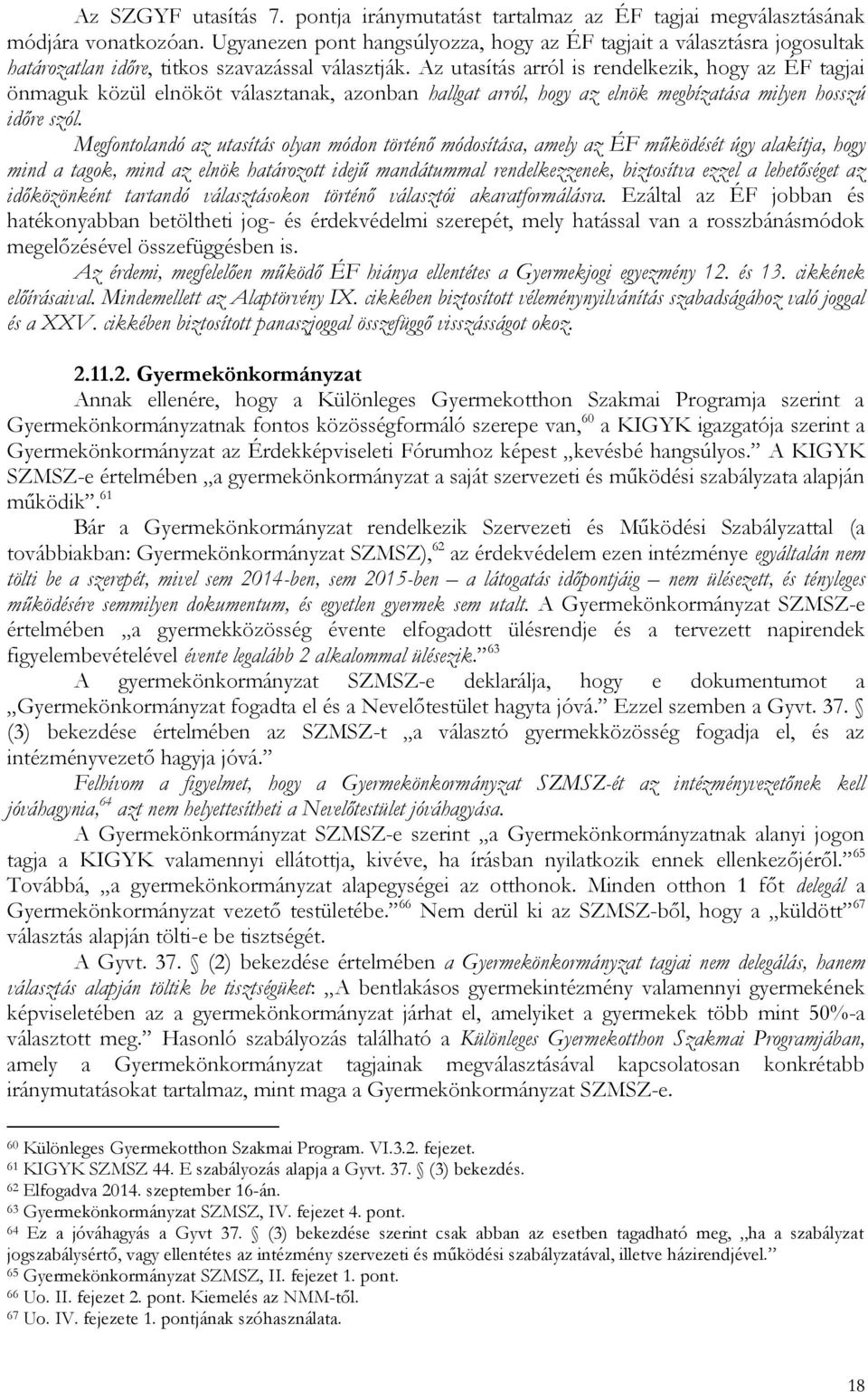 Az utasítás arról is rendelkezik, hogy az ÉF tagjai önmaguk közül elnököt választanak, azonban hallgat arról, hogy az elnök megbízatása milyen hosszú időre szól.