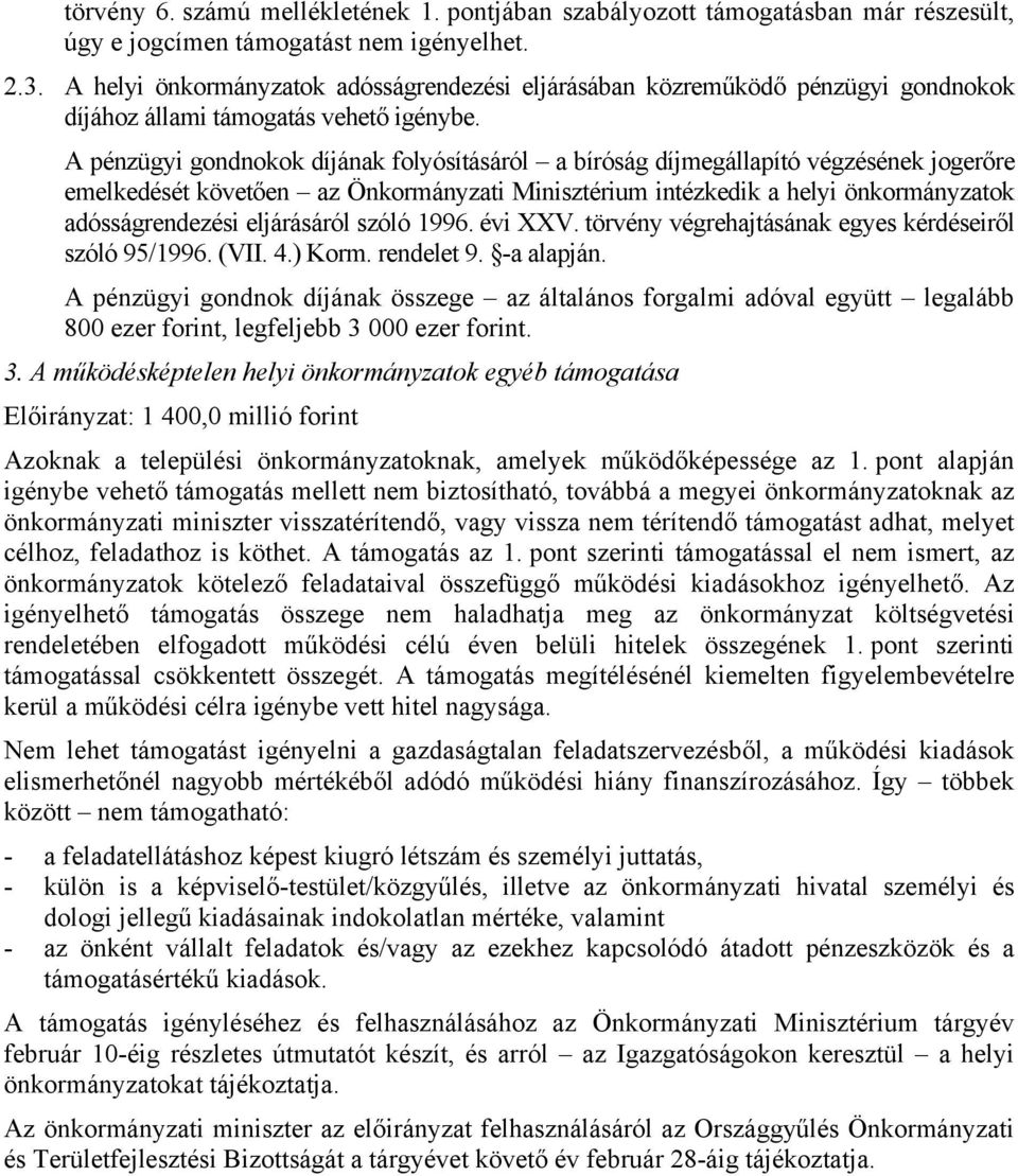 A pénzügyi gondnokok díjának folyósításáról a bíróság díjmegállapító végzésének jogerőre emelkedését követően az Önkormányzati Minisztérium intézkedik a helyi önkormányzatok adósságrendezési