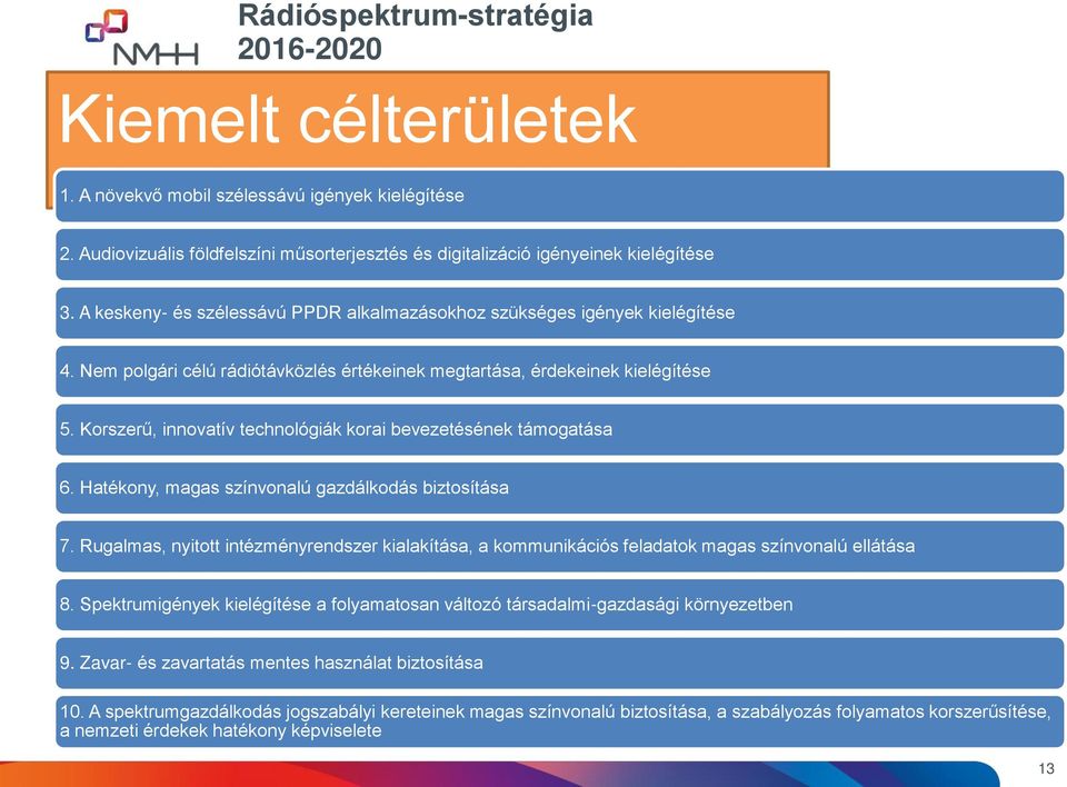 Korszerű, innovatív technológiák korai bevezetésének támogatása 6. Hatékony, magas színvonalú gazdálkodás biztosítása 7.