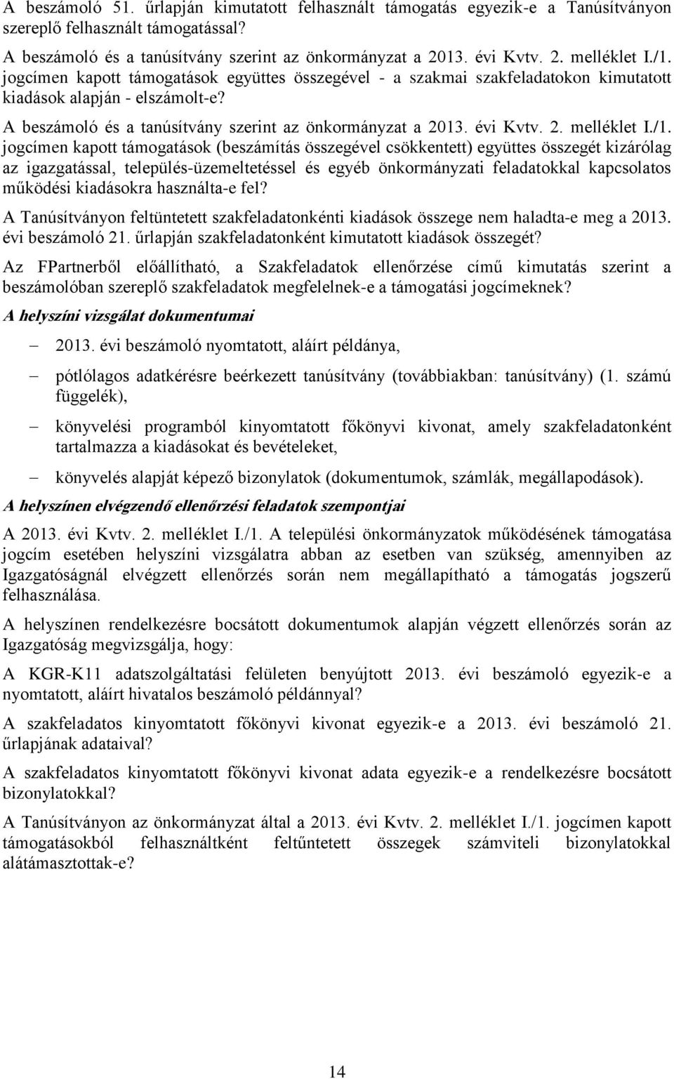 /1. jogcímen kapott támogatások (beszámítás összegével csökkentett) együttes összegét kizárólag az igazgatással, település-üzemeltetéssel és egyéb önkormányzati feladatokkal kapcsolatos működési