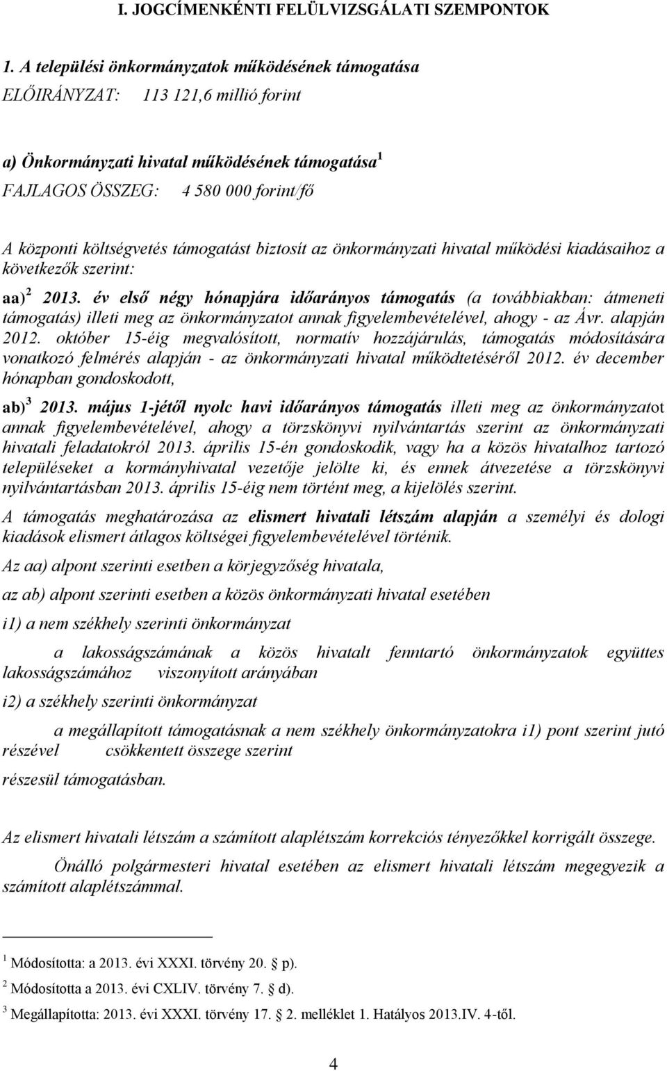 támogatást biztosít az önkormányzati hivatal működési kiadásaihoz a következők szerint: aa) 2 2013.