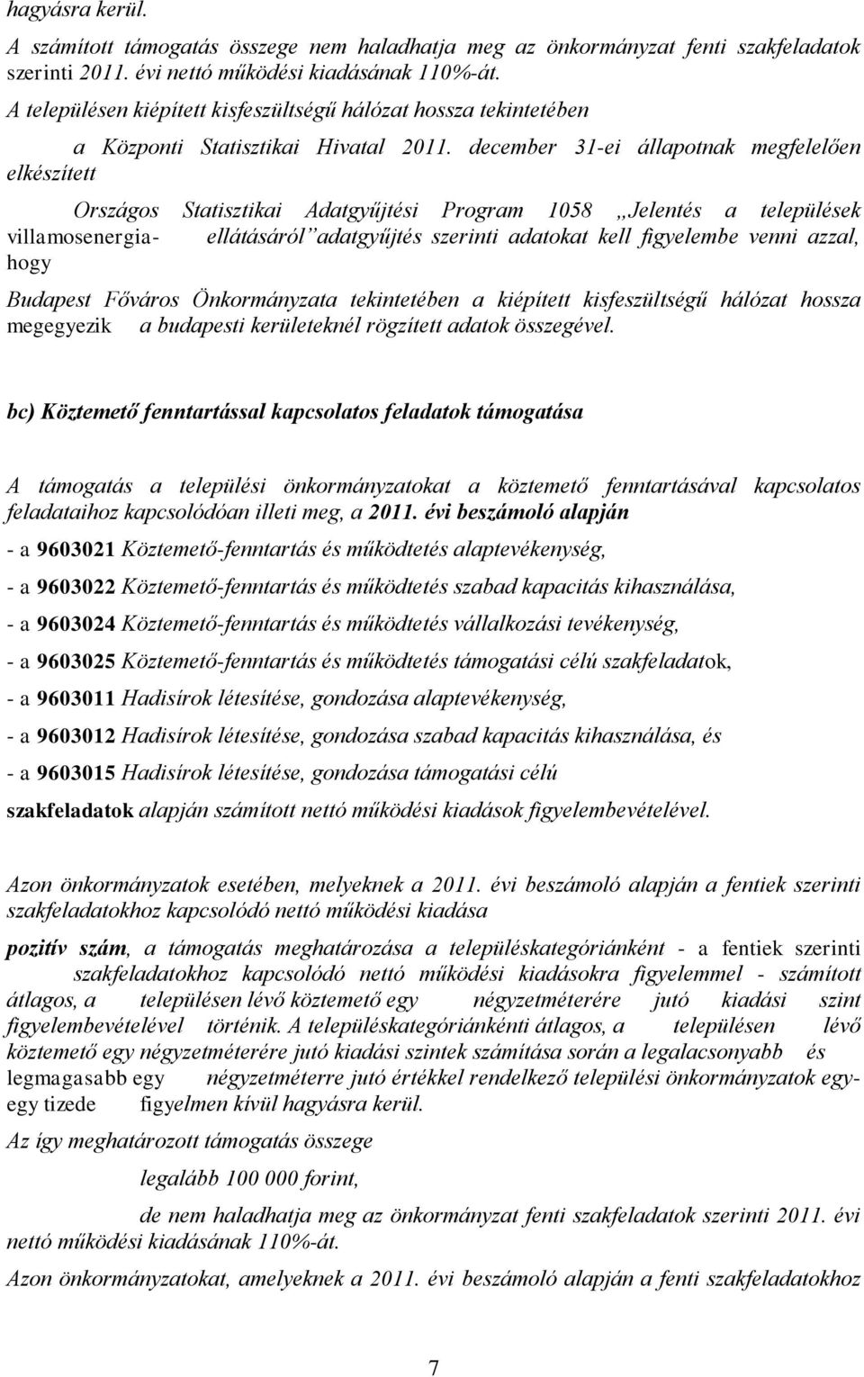 december 31-ei állapotnak megfelelően elkészített Országos Statisztikai Adatgyűjtési Program 1058 Jelentés a települések villamosenergia- ellátásáról adatgyűjtés szerinti adatokat kell figyelembe