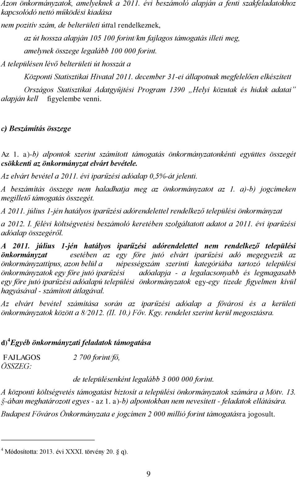 meg, amelynek összege legalább 100 000 forint. A településen lévő belterületi út hosszát a Központi Statisztikai Hivatal 2011.