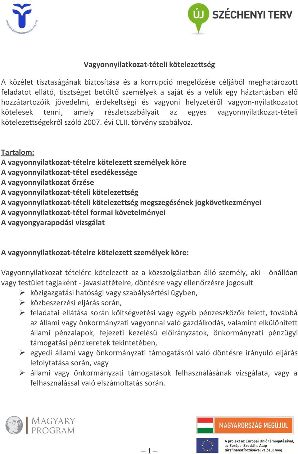 2007. évi CLII. törvény szabályoz.