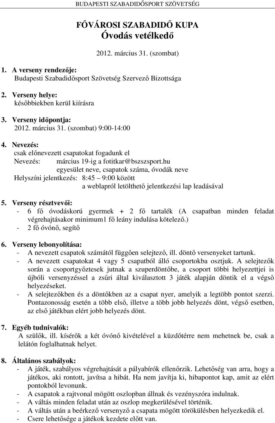 hu egyesület neve, csapatok száma, óvodák neve Helyszíni jelentkezés: 8:45 9:00 között a weblapról letölthető jelentkezési lap leadásával 5.