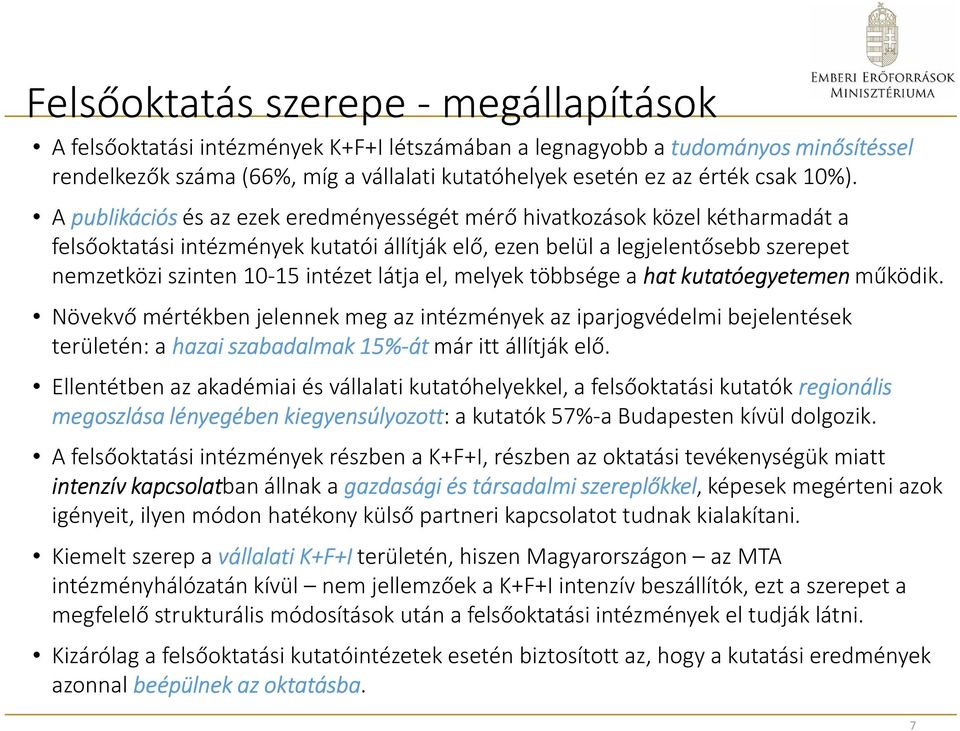 intézet látja el, melyek többsége a hat kutatóegyetemen működik.