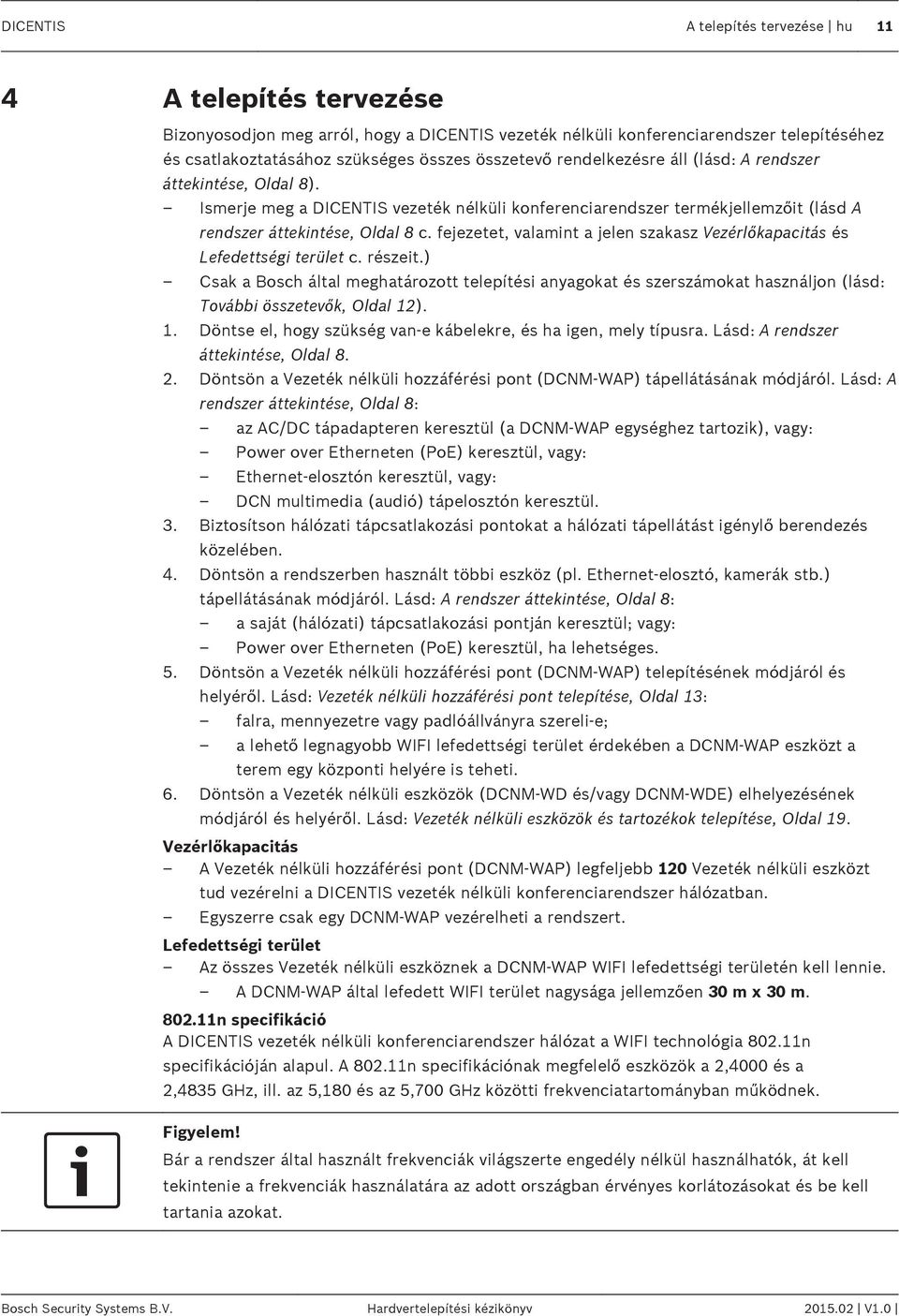 fejezetet, valamint a jelen szakasz Vezérlőkapacitás és Lefedettségi terület c. részeit.