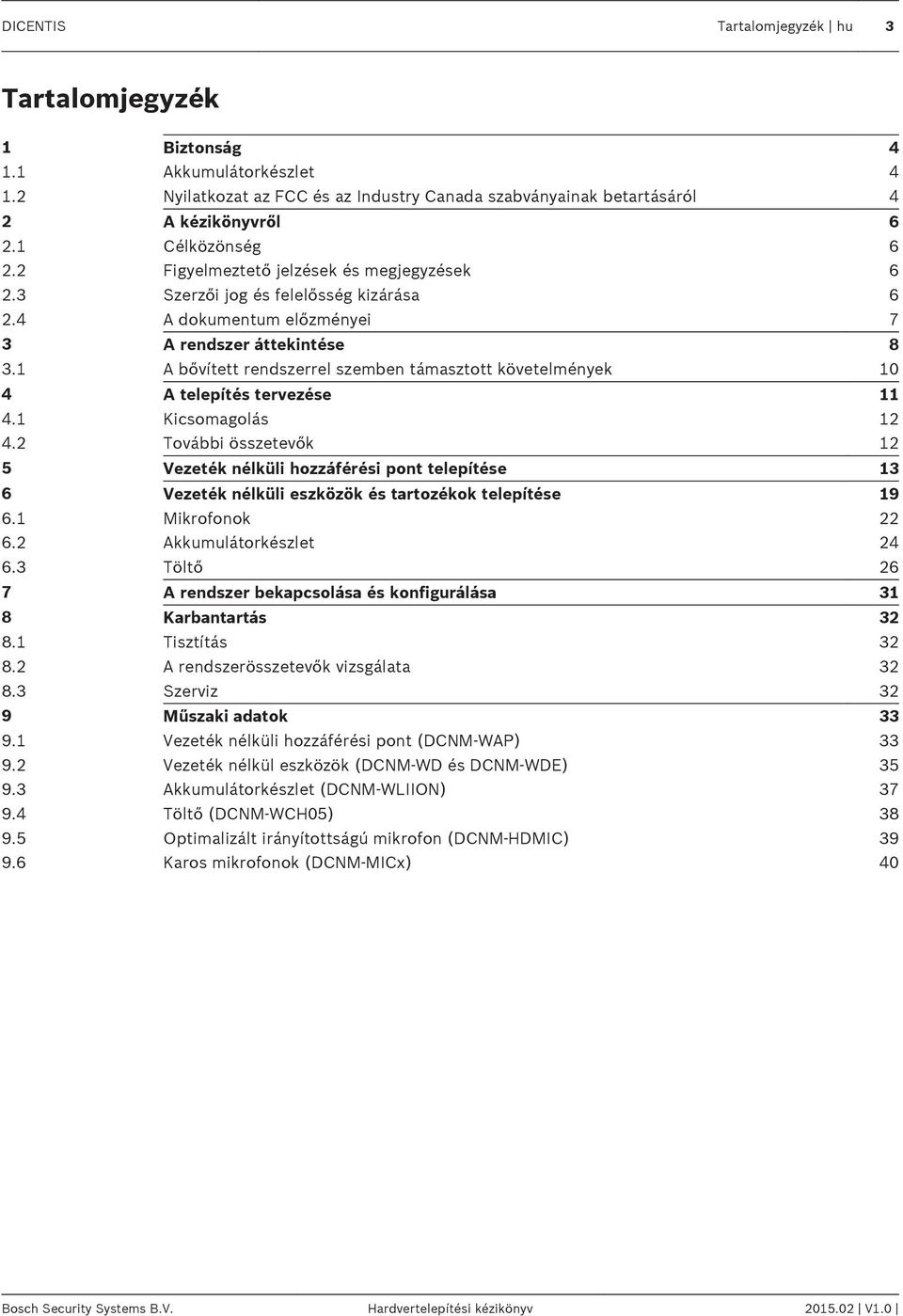 1 A bővített rendszerrel szemben támasztott követelmények 10 4 A telepítés tervezése 11 4.1 Kicsomagolás 12 4.