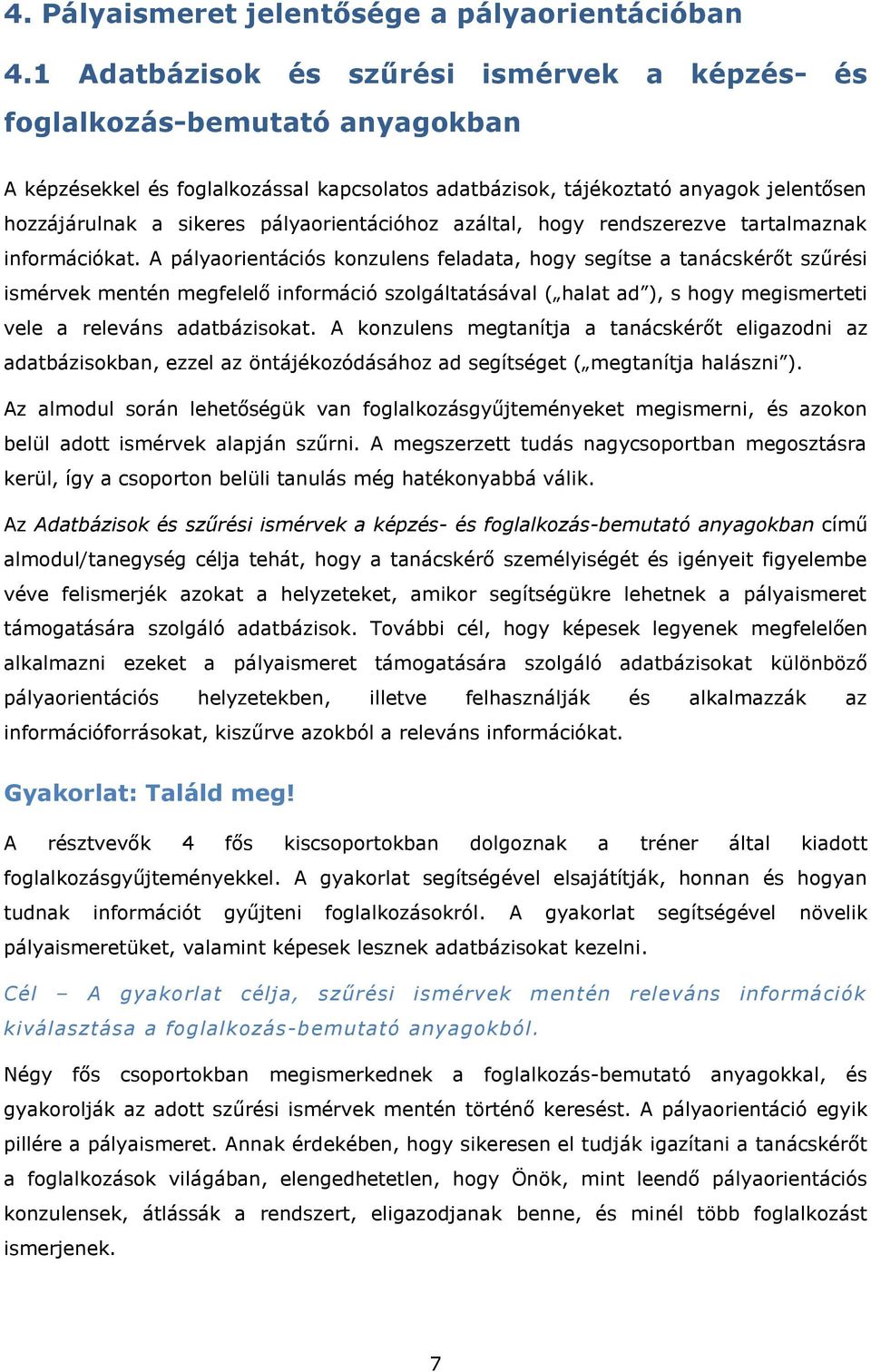 pályaorientációhoz azáltal, hogy rendszerezve tartalmaznak információkat.