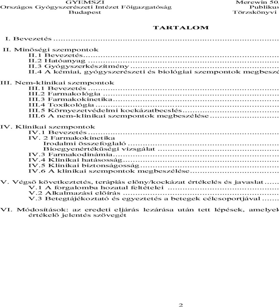 .. IV. Klinikai szempontok IV.1 Bevezetés... IV. 2 Farmakokinetika Irodalmi összefoglaló... Bioegyenértékűségi vizsgálat... IV.3 Farmakodinámia... IV.4 Klinikai hatásosság... IV.5 Klinikai biztonságosság.