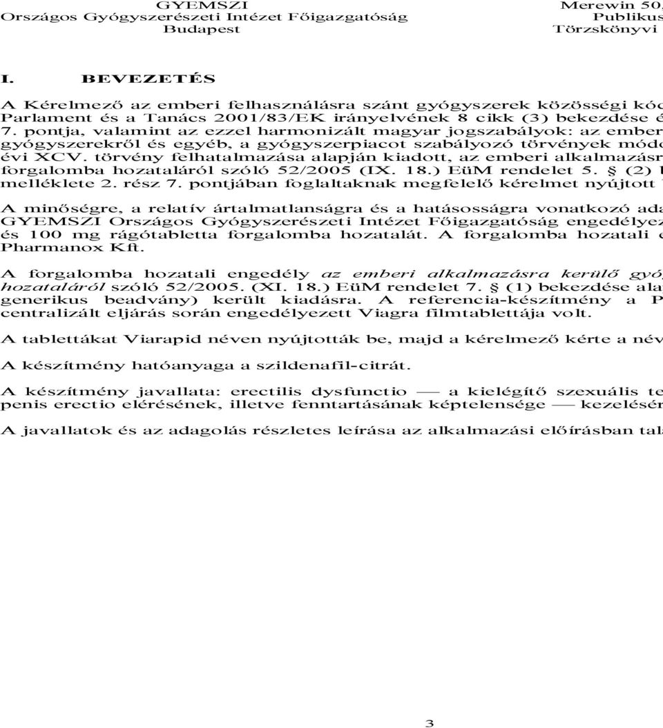 törvény felhatalmazása alapján kiadott, az emberi alkalmazásra forgalomba hozataláról szóló 52/2005 (IX. 18.) EüM rendelet 5. (2) b melléklete 2. rész 7.