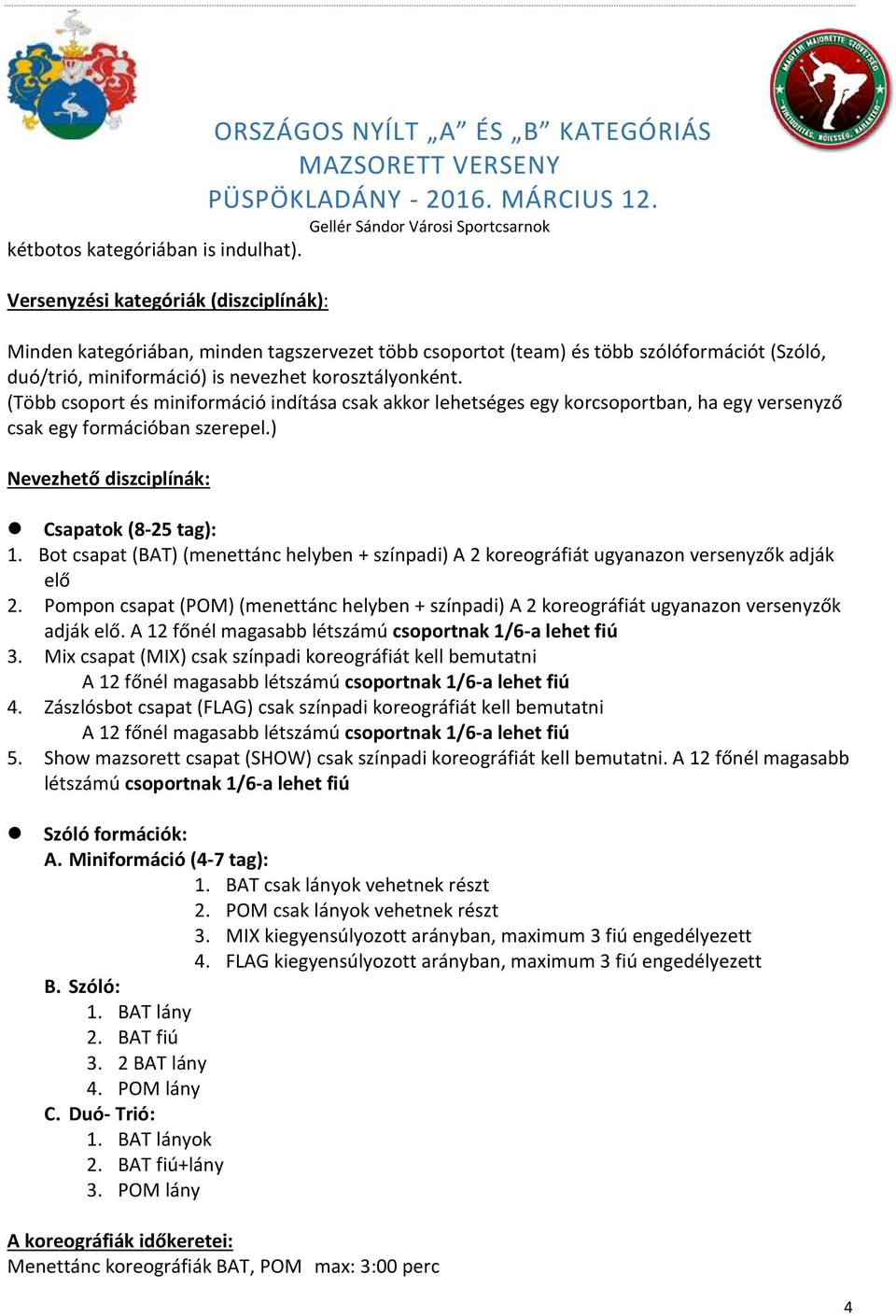 nevezhet korosztályonként. (Több csoport és miniformáció indítása csak akkor lehetséges egy korcsoportban, ha egy versenyző csak egy formációban szerepel.