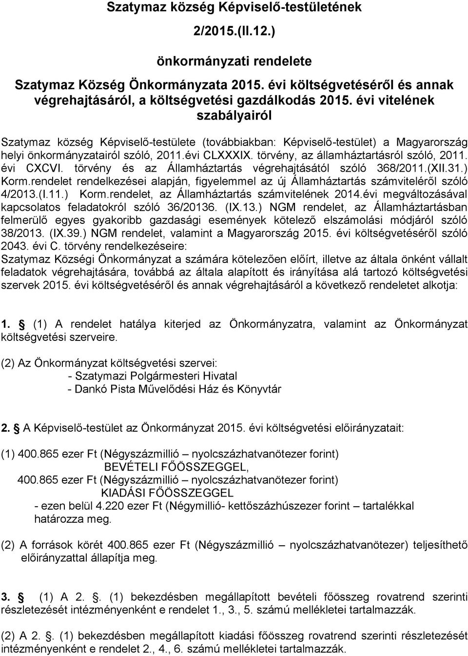 törvény, az államháztartásról szóló, 2011. évi CXCVI. törvény és az Államháztartás végrehajtásától szóló 368/2011.(XII.31.) Korm.