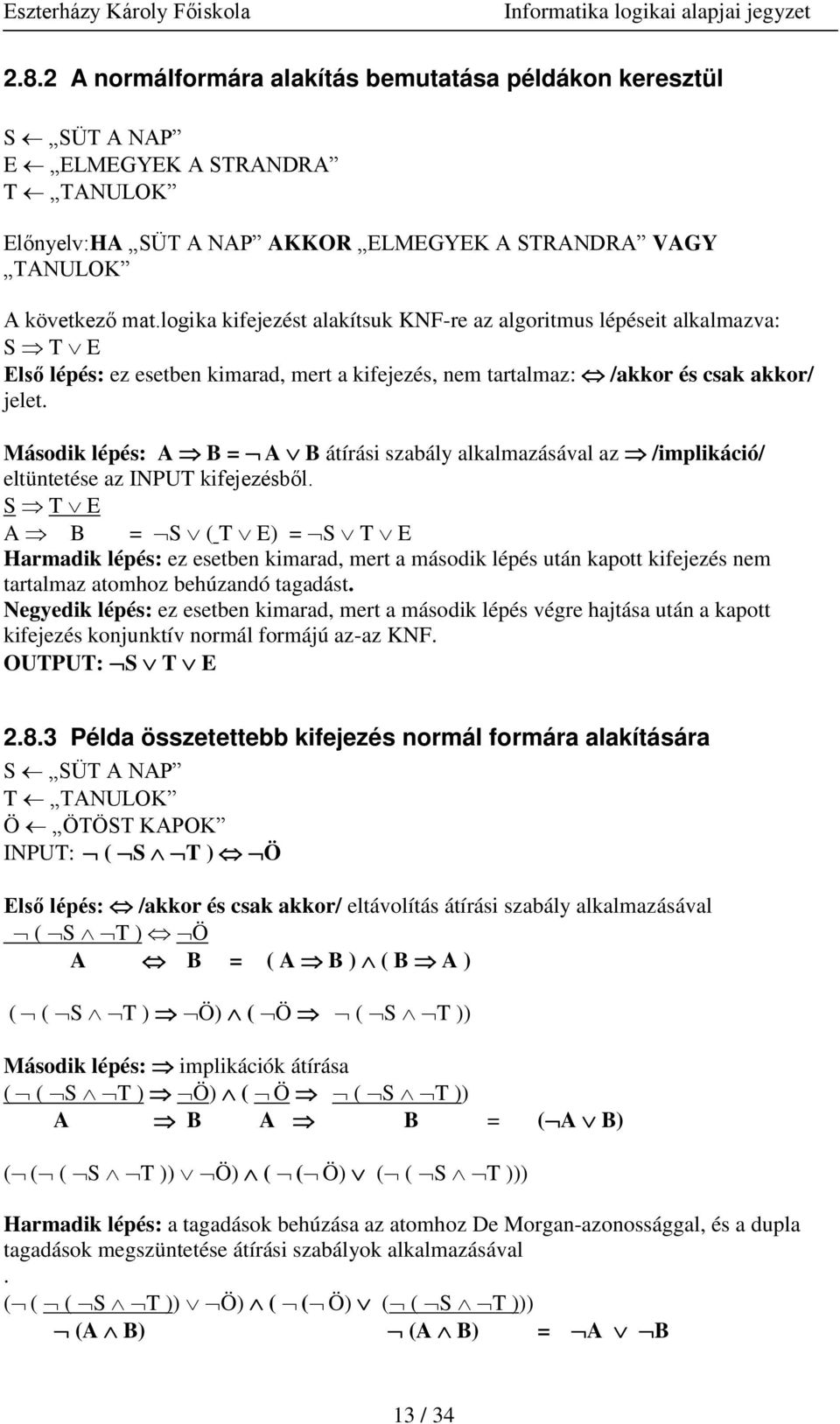 Második lépés: A B = A B átírási szabály alkalmazásával az /implikáció/ eltüntetése az INPUT kifejezésből.