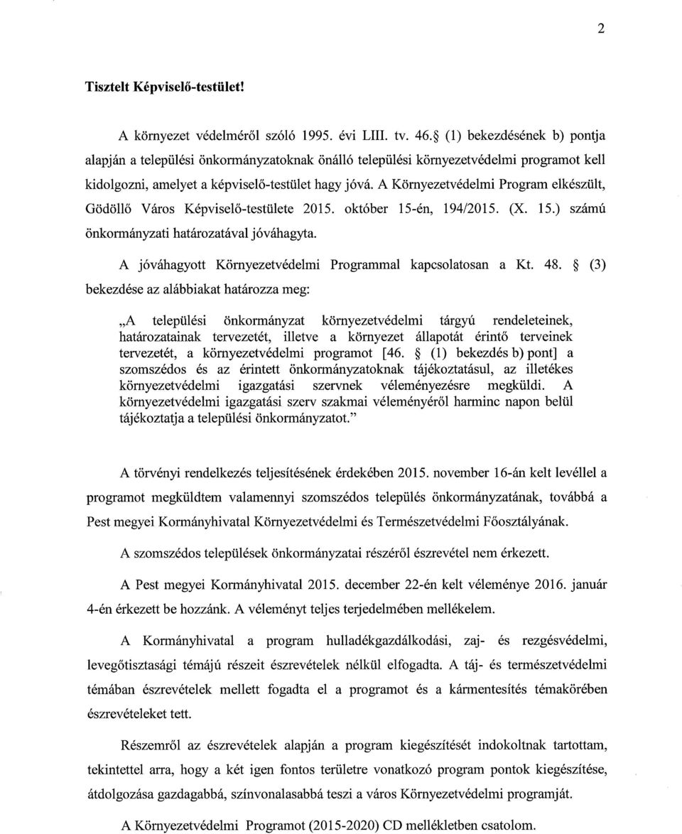 A Környezetvédelmi Program elkészült, Gödöllő Város Képviselő-testülete 2015. október 15-én, 194/2015. (X. 15.) számú önkormányzati határozatával jóváhagyta.