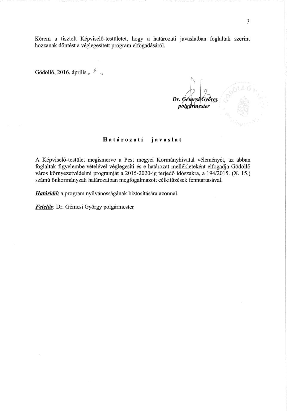 április 1 Határozati javaslat A Képviselő-testület megismerve a Pest megyei Kormányhivatal véleményét, az abban foglaltak figyelembe vételével véglegesíti