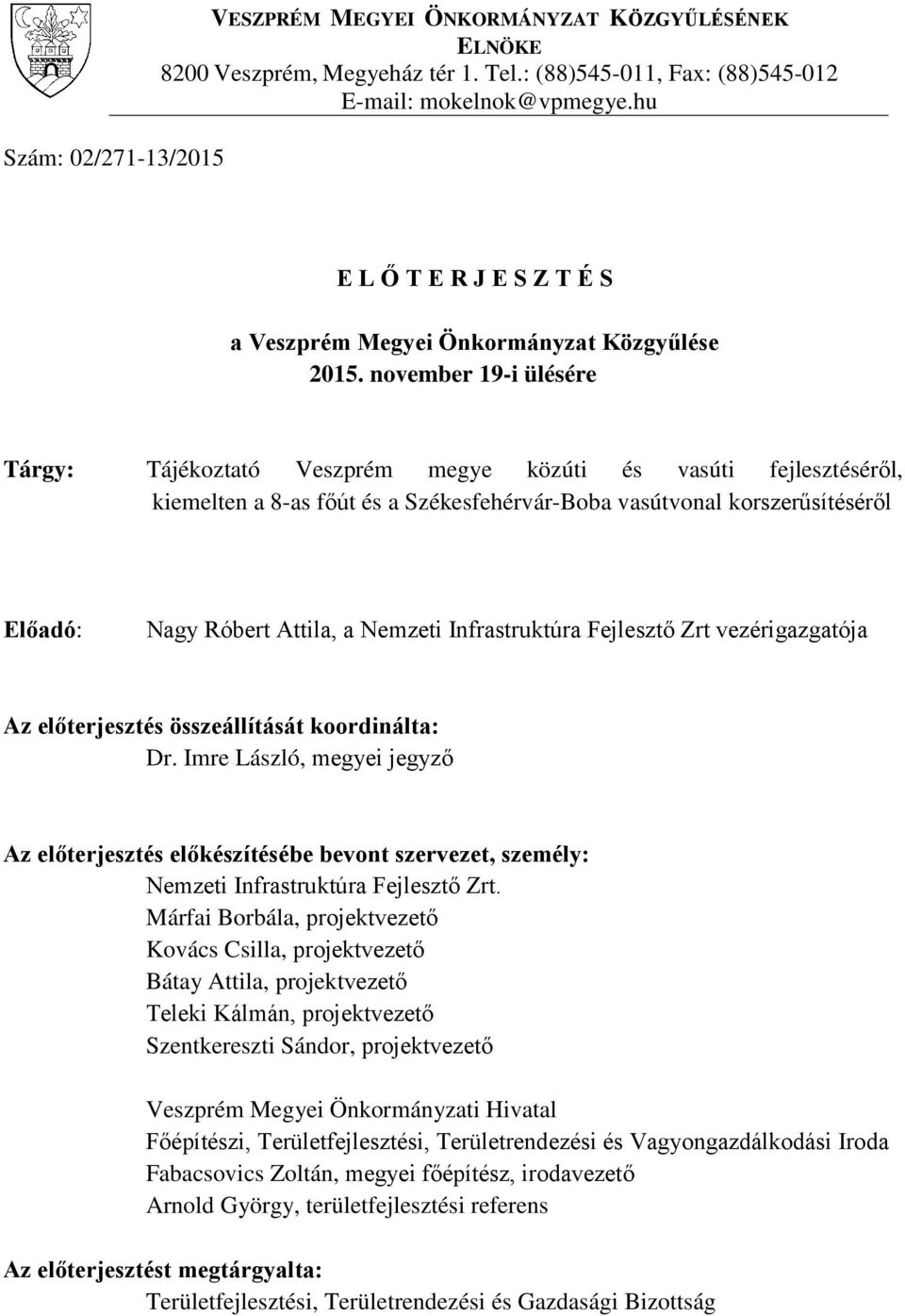 november 19-i ülésére Tárgy: Tájékoztató Veszprém megye közúti és vasúti fejlesztéséről, kiemelten a 8-as főút és a Székesfehérvár-Boba vasútvonal korszerűsítéséről Előadó: Nagy Róbert Attila, a