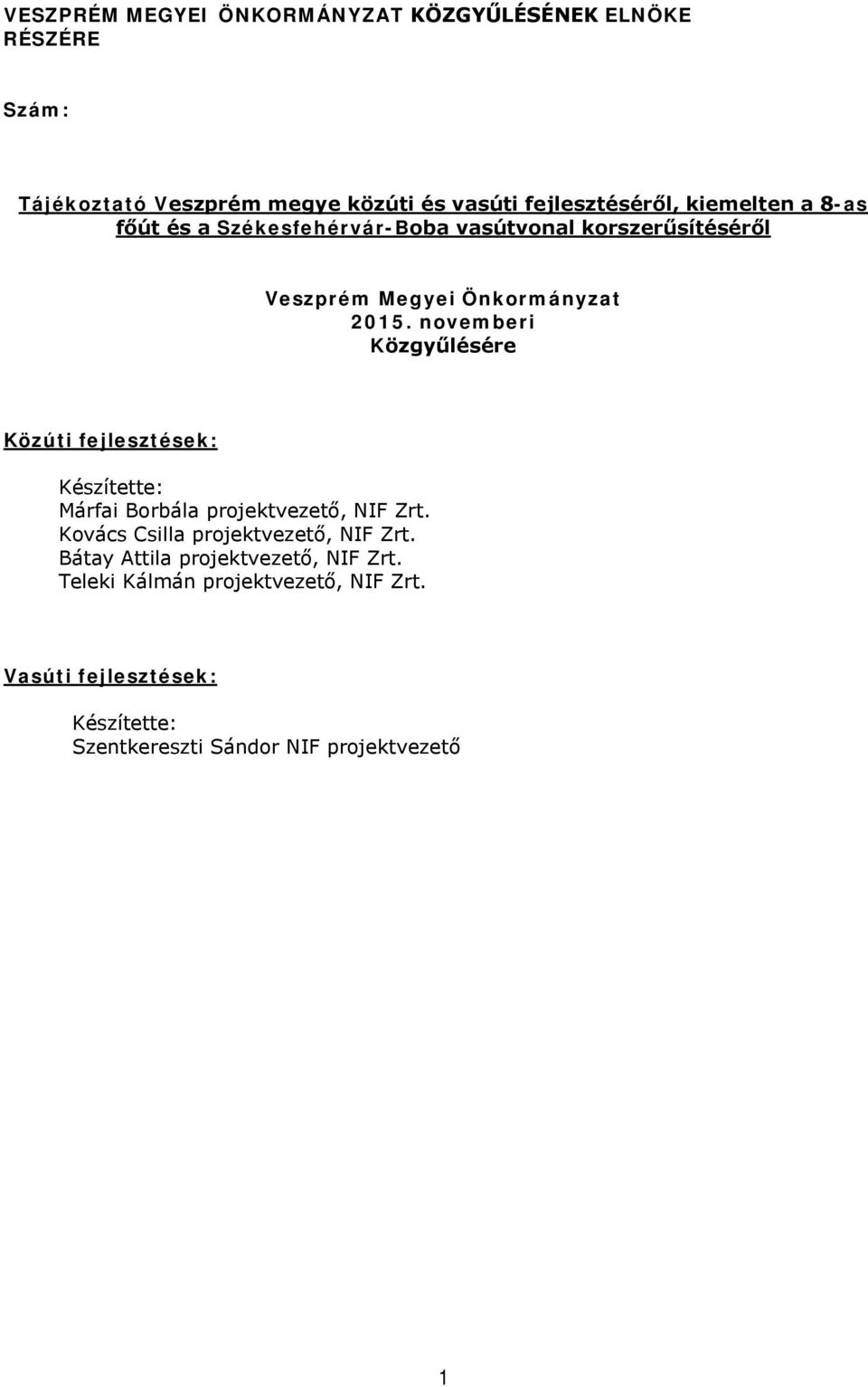 novemberi Közgyűlésére Közúti fejlesztések: Készítette: Márfai Borbála projektvezető, NIF Zrt.